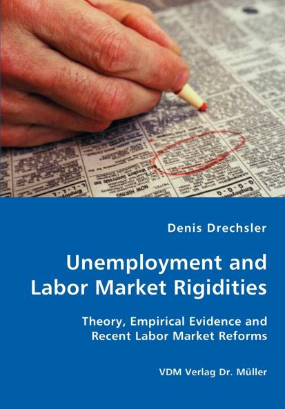 Unemployment and Labor Market Rigidities - Theory Empirical Evidence and Recent Labor Market Reforms