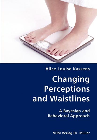Changing Perceptions and Waistlines- A Bayesian and Behavioral Approach