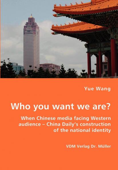Who you want we are? When Chinese media facing Western audience - China Daily's construction of the national identity