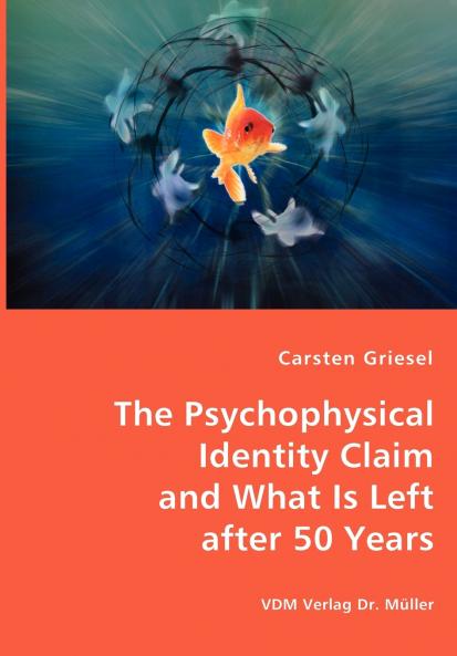 The Psychophysical Identity Claim and What is Left after 50 years