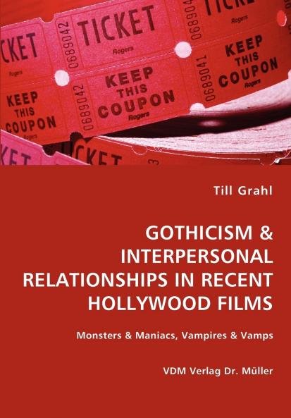 GOTHICISM & INTERPERSONAL RELATIONSHIPS IN RECENT HOLLYWOOD FILMS- Monsters & Maniacs Vampires & Vamps