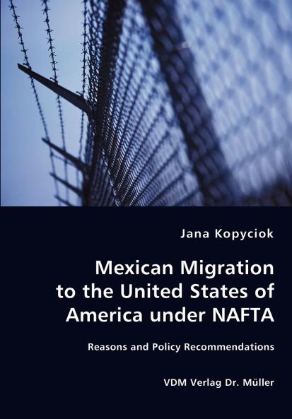 Mexican Migration to the United States of America under NAFTA - Reasons and Policy Recommendations