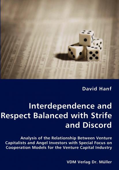 Interdependence and Respect Balanced with Strife and Discord- Analysis of the Relationship Between Venture Capitalists and Angel Investors with Special Focus on Cooperation Models for the Venture Capital Industry