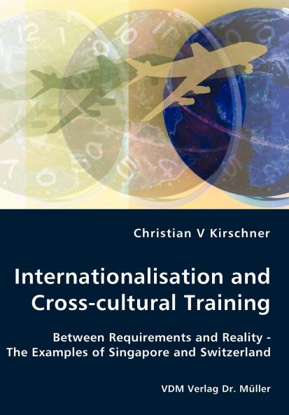 Internationalisation and Cross-cultural Training - Between Requirements and Reality - The Examples of Singapore and Switzerland
