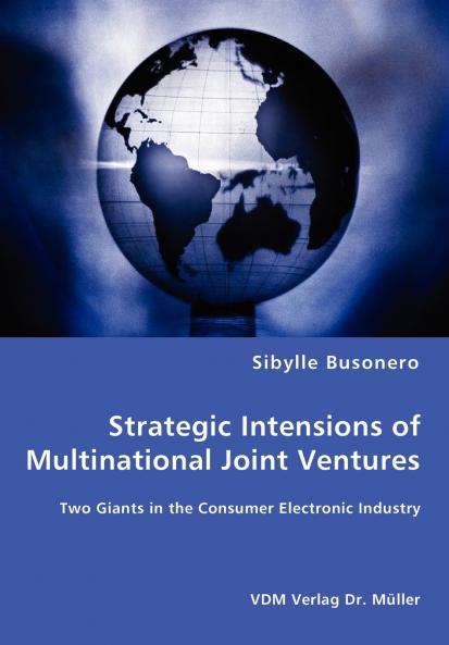 Strategic Intensions of Multinational Joint Ventures - Two Giants in the Consumer Electronic Industry