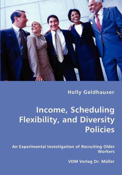 Income Scheduling Flexibility and Diversity Policies -An Experimental Investigation of Recruiting Older Workers