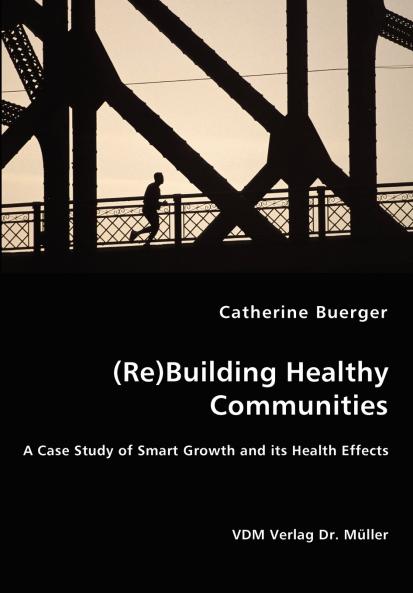(Re)Building Healthy Communities - A Case Study of Smart Growth and its Health Effects