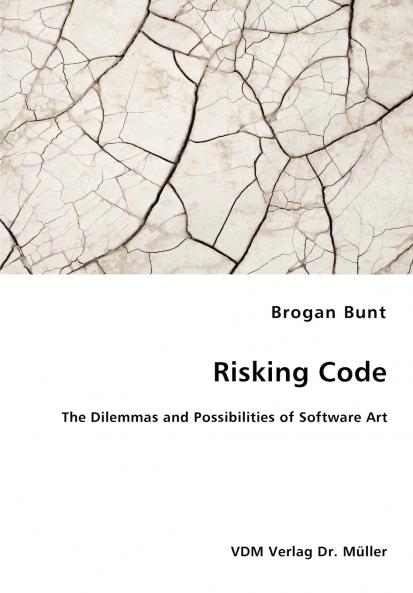 Risking Code - The Dilemmas and Possibilities of Software Art
