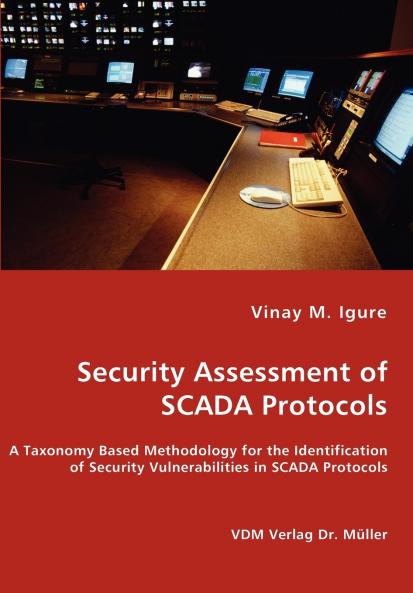 Security Assessment of SCADA Protocols - A Taxonomy Based Methodology for the Identification of Security Vulnerabilities in SCADA Protocols