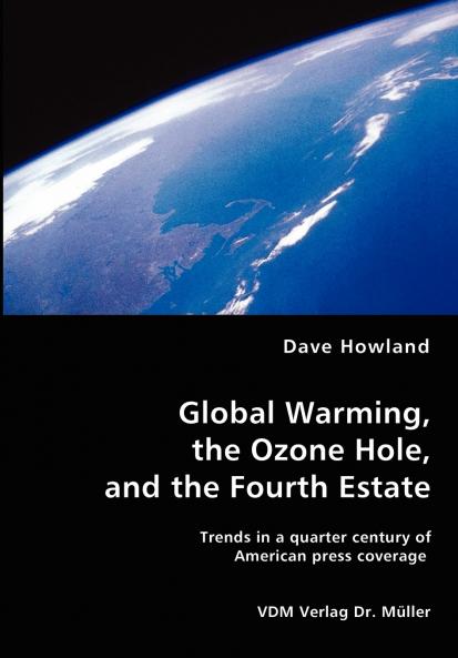 Global Warming the Ozone Hole and the Fourth Estate