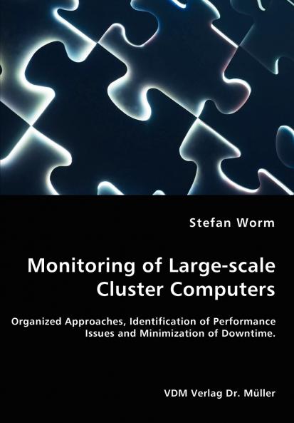 Monitoring of Large-scale Cluster Computers - Organized Approaches Identification of Performance Issues and Minimization of Downtime