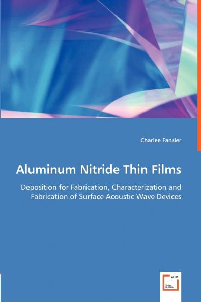 Aluminum Nitride Thin Films - Deposition for Fabrication Characterization and Fabrication of Surface Acoustic Wave Devices