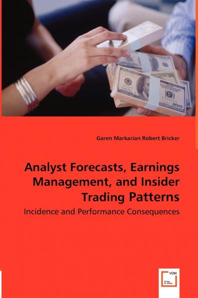 Analyst Forecasts Earnings Management and Insider Trading Patterns - Incidence and Performance Consequences