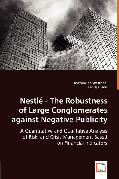 Nestlé - The Robustness of Large Conglomerates against Negative Publicity - A Quantitative and Qualitative Analysis of Risk and Crisis Management Based on Financial Indicators