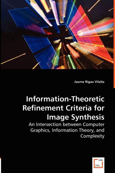 Information-Theoretic Refinement Criteria for Image Synthesis - An Intersection between Computer Graphics Information Theory and Complexity