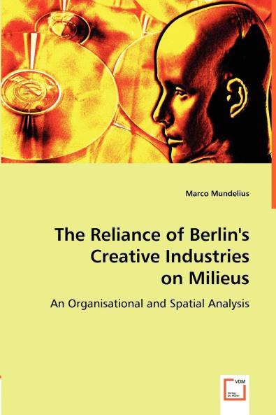 The Reliance of Berlin's Creative Industries on Milieus
