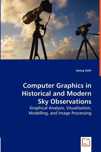 Computer Graphics in Historical and Modern Sky Observations - Graphical Analysis Visualisation Modelling and Image Processing