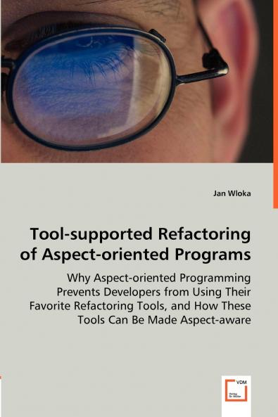 Tool-supported Refactoring of Aspect-oriented Programs - Why Aspect-oriented Programming Prevents Developers from Using Their Favorite Refactoring Tools and How These Tools Can Be Made Aspect-aware
