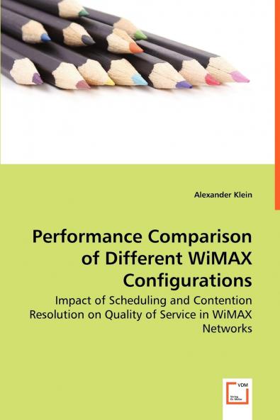 Performance Comparison of Different WiMAX Configurations - Impact of Scheduling and Contention Resolution on Quality of Service in WiMAX Networks