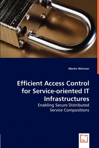 Efficient Access Control for Service-oriented IT Infrastructures - Enabling Secure Distributed