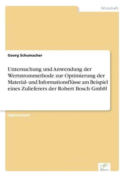 Untersuchung und Anwendung der Wertstrommethode zur Optimierung der Material- und Informationsflüsse am Beispiel eines Zulieferers der Robert Bosch GmbH