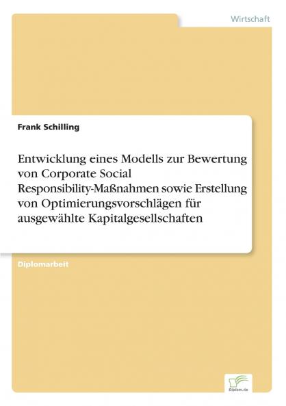 Entwicklung eines Modells zur Bewertung von Corporate Social Responsibility-Maßnahmen sowie Erstellung von Optimierungsvorschlägen für ausgewählte Kapitalgesellschaften
