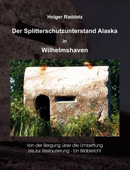 Der Splitterschutzunterstand Alaska in Wilhelmshaven