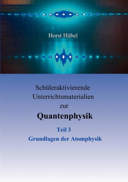 Schüleraktivierende Unterrichtsmaterialien zur Quantenphysik   Teil 3   Grundlagen der Atomphysik