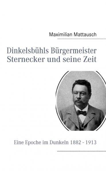 Dinkelsbühls Bürgermeister Sternecker und seine Zeit