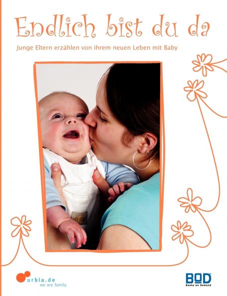 Endlich bist du da - Junge Eltern erzählen von ihrem neuen Leben mit Baby