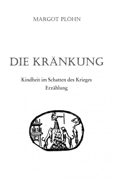 Die Kränkung - Kindheit im Schatten des Krieges