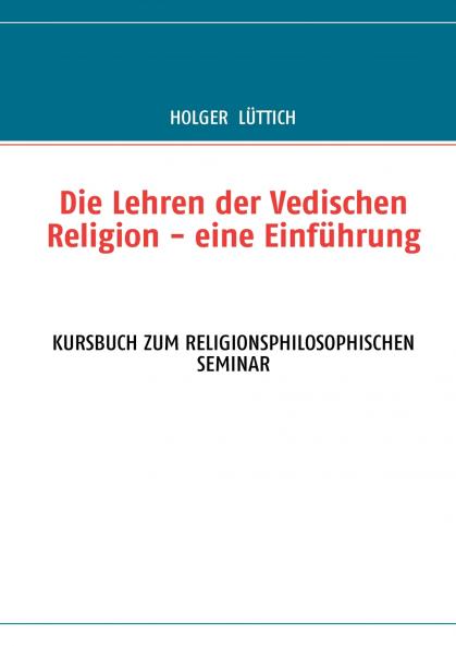 Die Lehren der Vedischen Religion - eine Einführung