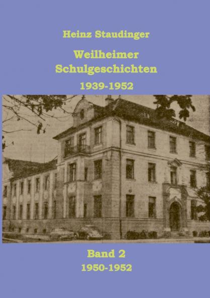 Weilheimer Schulgeschichten 1939-1952 Band2