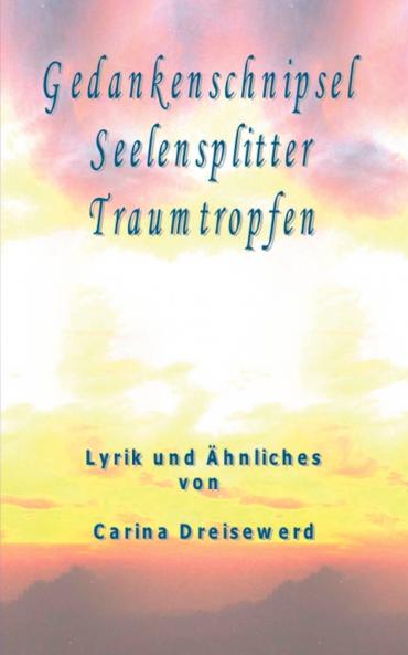 Gedankenschnipsel  Seelensplitter  Traumtropfen