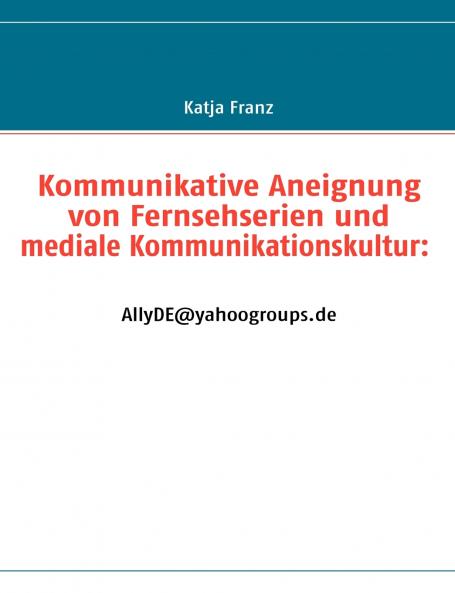 Kommunikative Aneignung von Fernsehserien und mediale Kommunikationskultur