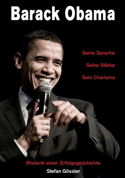 Barack Obama - Seine Sprache Seine Stärke Sein Charisma