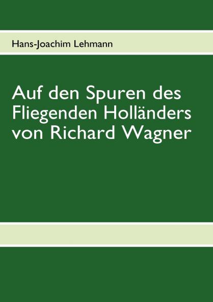 Auf den Spuren des Fliegenden Holländers von Richard Wagner