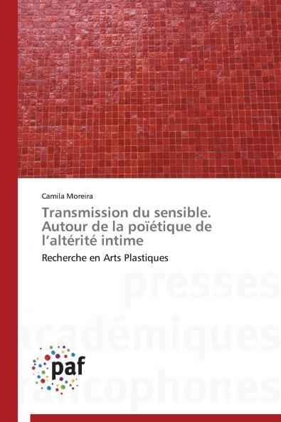Transmission du sensible. autour de la poïétique de l altérité intime