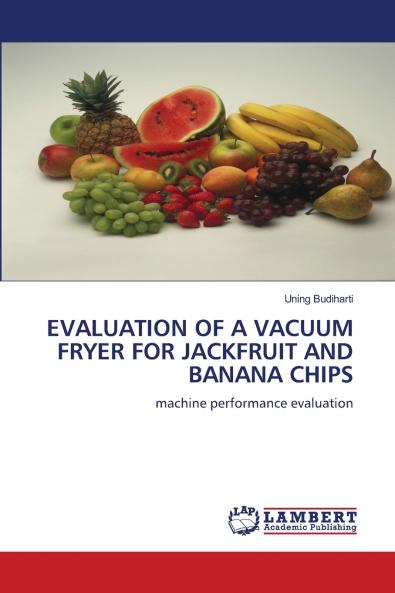 EVALUATION OF A VACUUM FRYER FOR JACKFRUIT AND BANANA CHIPS