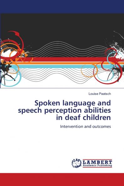 Spoken language and speech perception abilities in deaf children