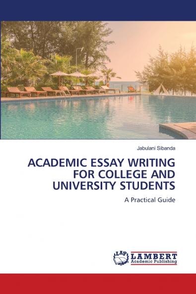 ACADEMIC ESSAY WRITING FOR COLLEGE AND UNIVERSITY STUDENTS