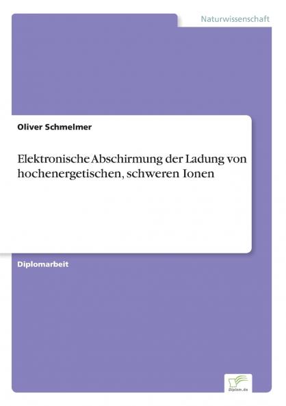 Elektronische Abschirmung der Ladung von hochenergetischen schweren Ionen