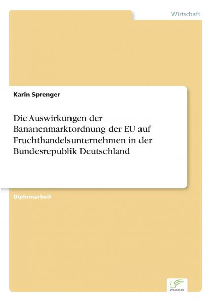Die Auswirkungen der Bananenmarktordnung der EU auf Fruchthandelsunternehmen in der Bundesrepublik Deutschland