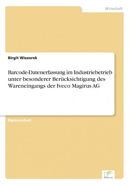 Barcode-Datenerfassung im Industriebetrieb unter besonderer Berücksichtigung des Wareneingangs der Iveco Magirus AG