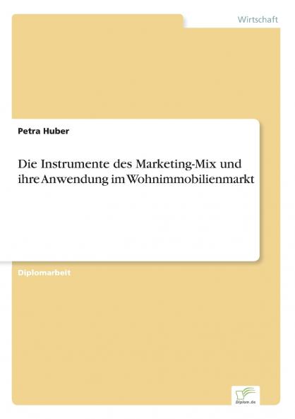 Die Instrumente des Marketing-Mix und ihre Anwendung im Wohnimmobilienmarkt
