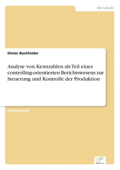 Analyse von Kennzahlen als Teil eines controlling-orientierten Berichtswesens zur Steuerung und Kontrolle der Produktion