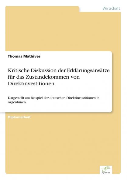 Kritische Diskussion der Erklärungsansätze für das Zustandekommen von Direktinvestitionen