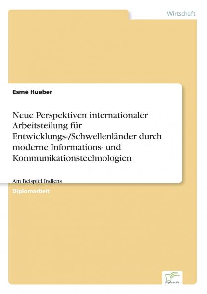 Neue Perspektiven internationaler Arbeitsteilung für Entwicklungs-/Schwellenländer durch moderne Informations- und Kommunikationstechnologien