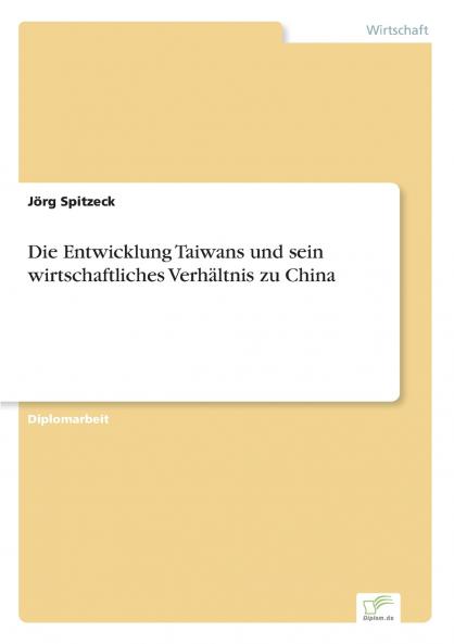 Die Entwicklung Taiwans und sein wirtschaftliches Verhältnis zu China