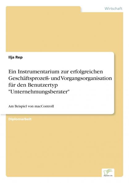 Ein Instrumentarium zur erfolgreichen Geschäftsprozeß- und Vorgangsorganisation für den Benutzertyp Unternehmungsberater